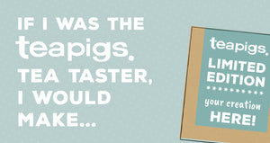 If I was the teapigs tea taster, i would make...