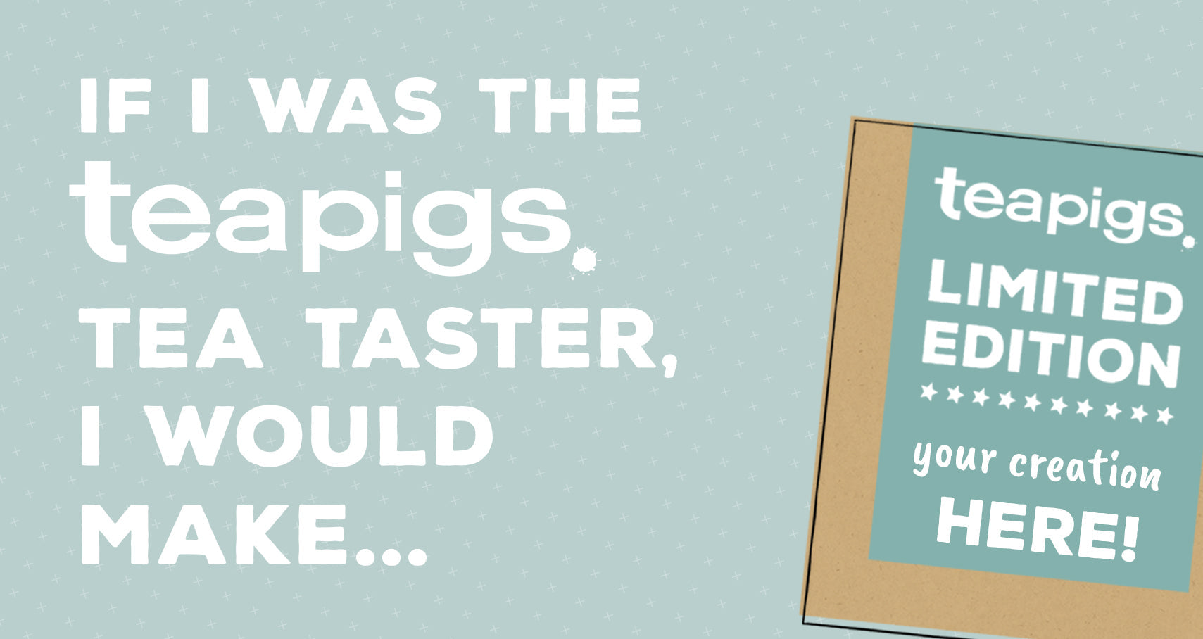 If I was the teapigs tea taster, i would make...